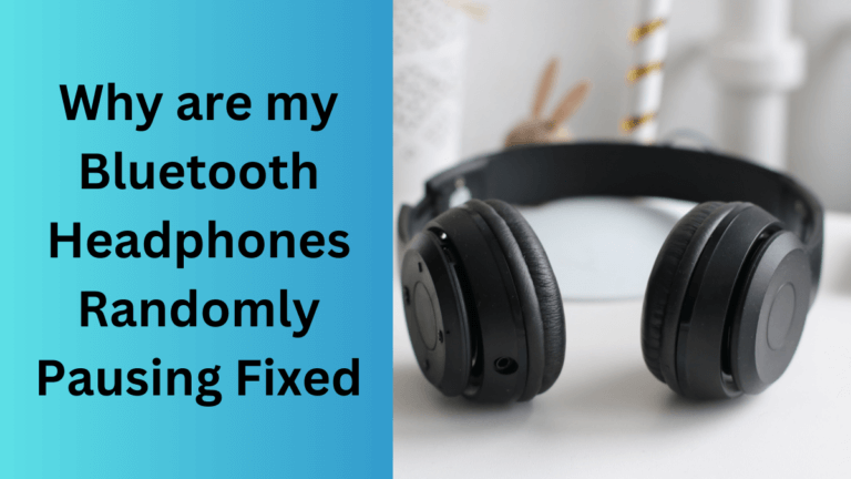 Why are my Bluetooth Headphones Randomly Pausing