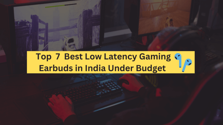 Top 7 Best Low Latency Gaming Earbuds in India Under Budget