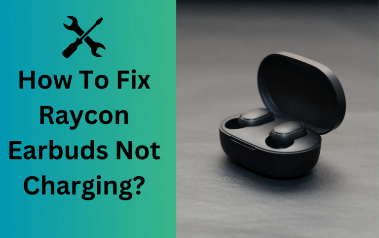 How To Fix Raycon Earbuds Not Charging