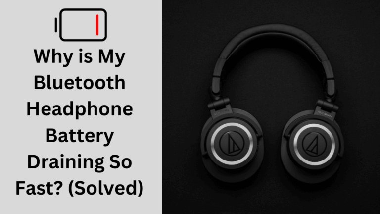 Why is My Bluetooth Headphone Battery Draining So Fast? (Solved)