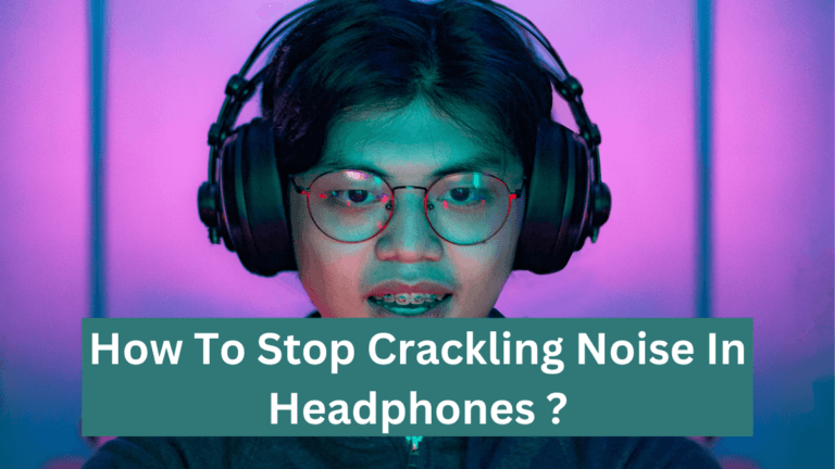 How To Stop Crackling Noise In Bluetooth Headphones ?